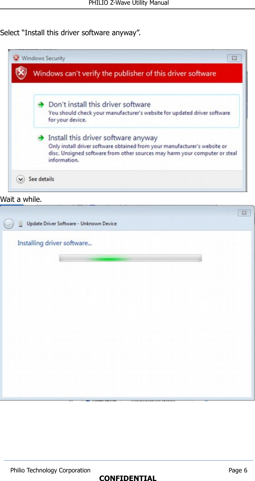  PHILIO Z-Wave Utility ManualSelect “Install this driver software anyway”.Wait a while. Philio Technology Corporation                                                                        Page 6CONFIDENTIAL