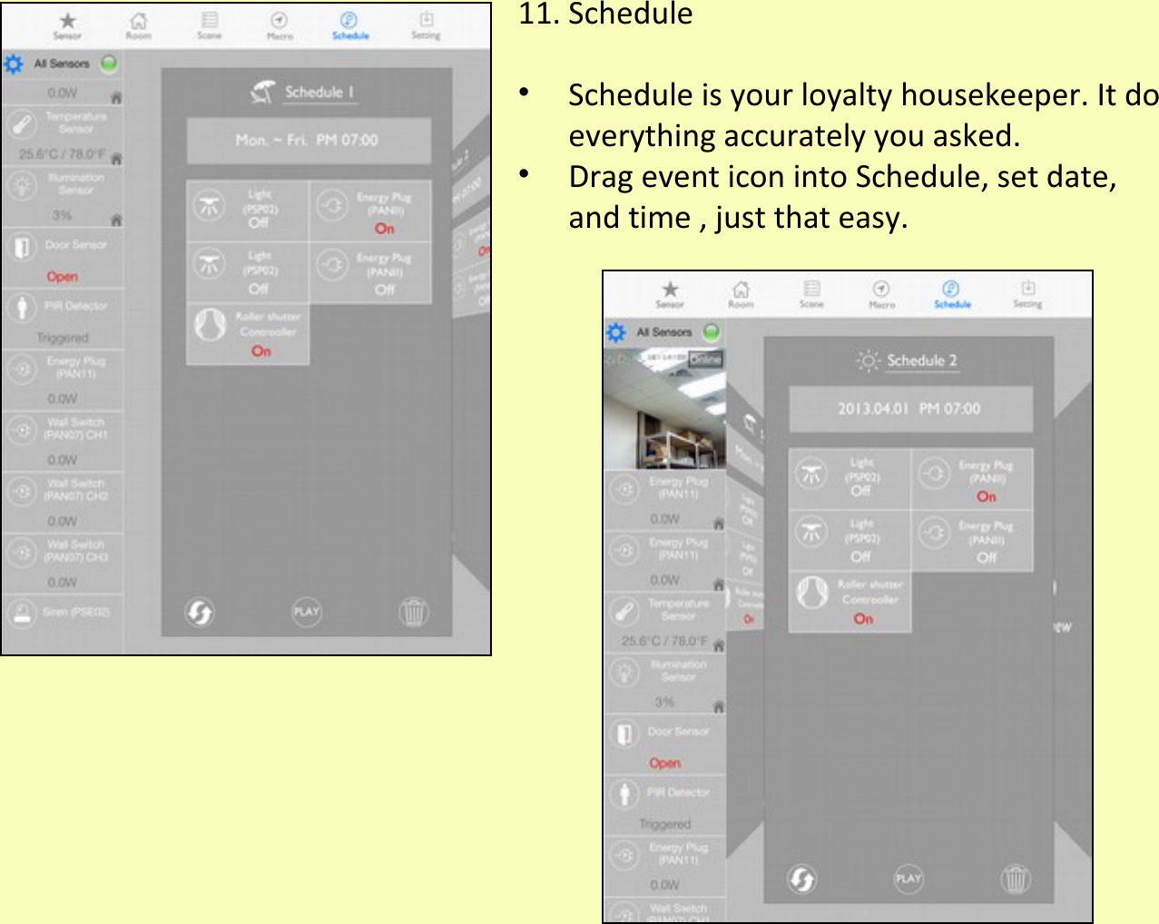 11. Schedule•Schedule is your loyalty housekeeper. It do everything accurately you asked. •Drag event icon into Schedule, set date, and time , just that easy.