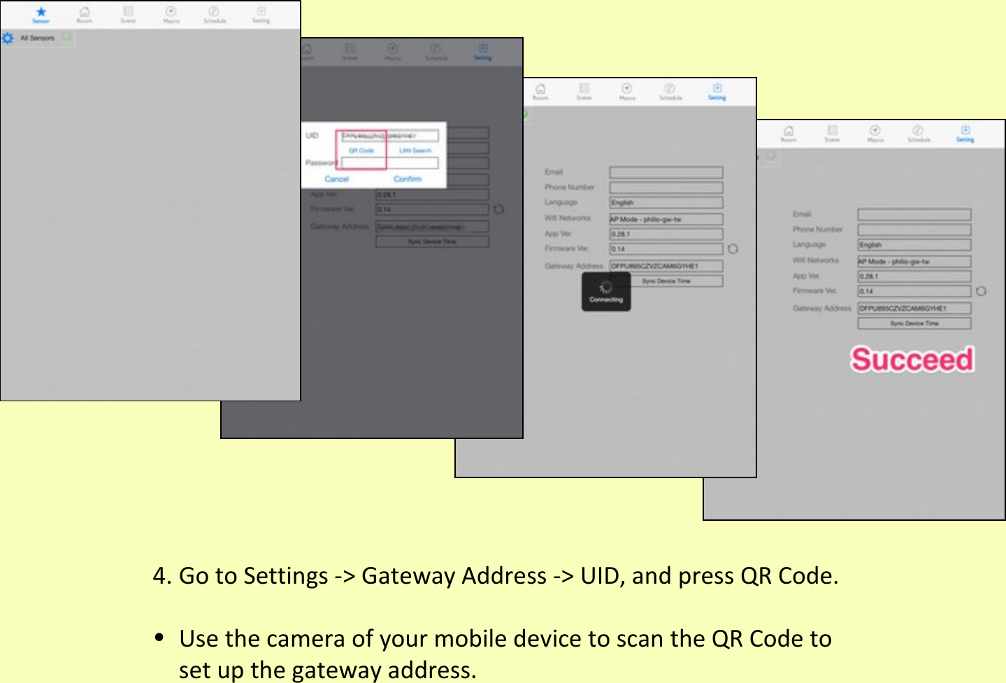 4. Go to Settings -&gt; Gateway Address -&gt; UID, and press QR Code.•Use the camera of your mobile device to scan the QR Code to set up the gateway address.