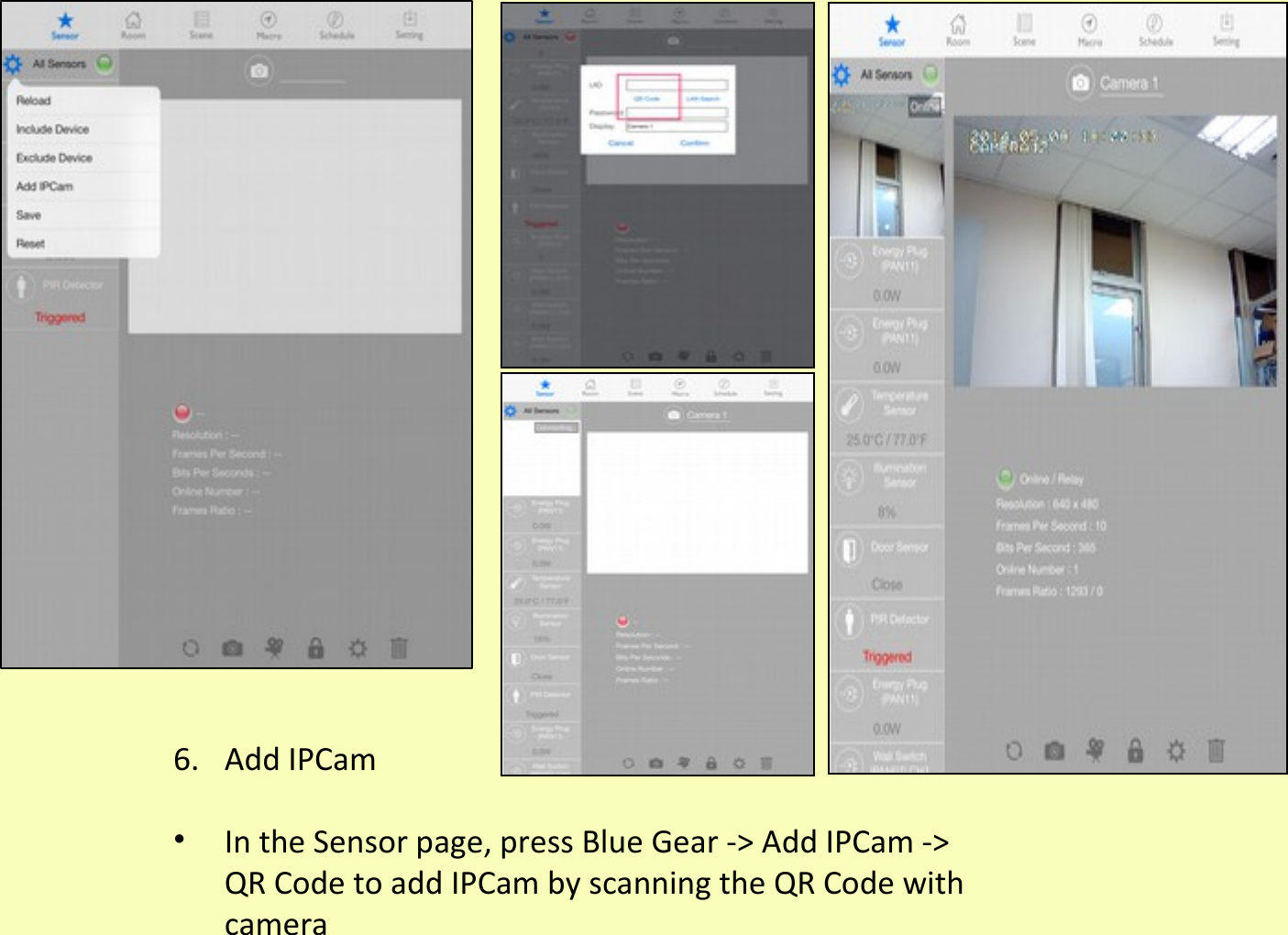 6. Add IPCam•In the Sensor page, press Blue Gear -&gt; Add IPCam -&gt; QR Code to add IPCam by scanning the QR Code with camera