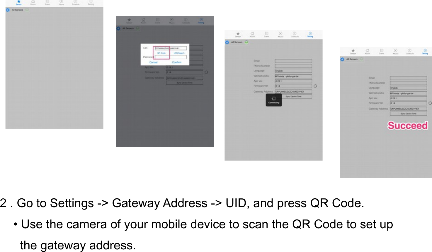 2 . Go to Settings -&gt; Gateway Address -&gt; UID, and press QR Code.    • Use the camera of your mobile device to scan the QR Code to set up       the gateway address.