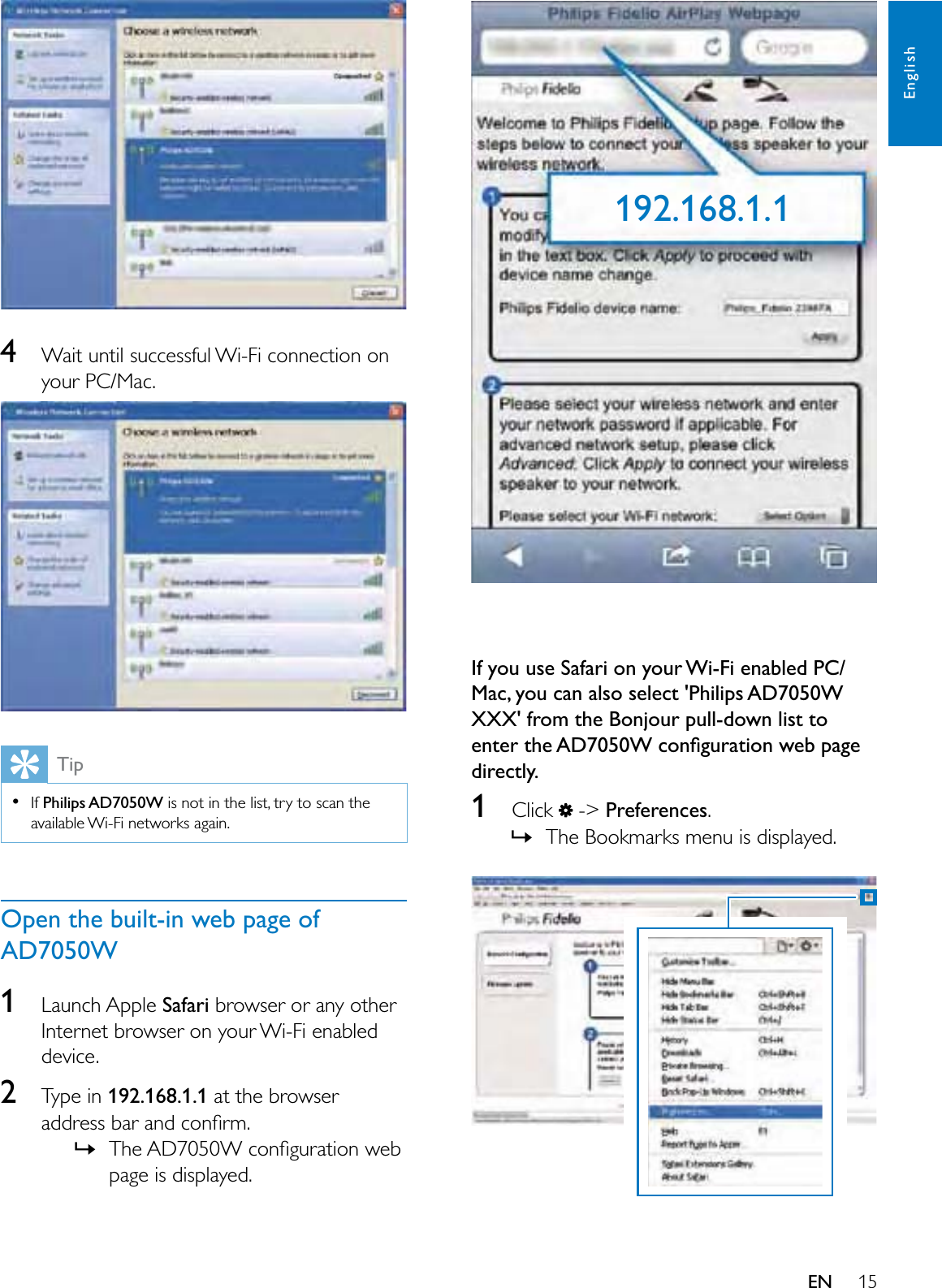 15EnglishEN4:DLWXQWLOVXFFHVVIXO:L)LFRQQHFWLRQRQ\RXU3&amp;0DFTipIf Philips AD7050W LVQRWLQWKHOLVWWU\WRVFDQWKHDYDLODEOH:L)LQHWZRUNVDJDLQOpen the built-in web page of AD7050W1/DXQFK$SSOHSafariEURZVHURUDQ\RWKHU,QWHUQHWEURZVHURQ\RXU:L)LHQDEOHGGHYLFH27\SHLQ192.168.1.1DWWKHEURZVHUDGGUHVVEDUDQGFRQÀUP»7KH$&apos;:FRQÀJXUDWLRQZHESDJHLVGLVSOD\HGIf you use Safari on your Wi-Fi enabled PC/Mac, you can also select &apos;Philips AD7050W XXX&apos; from the Bonjour pull-down list to HQWHUWKH$&apos;:FRQÀJXUDWLRQZHESDJHdirectly.1&amp;OLFN !Preferences.»7KH%RRNPDUNVPHQXLVGLVSOD\HG192.168.1.1