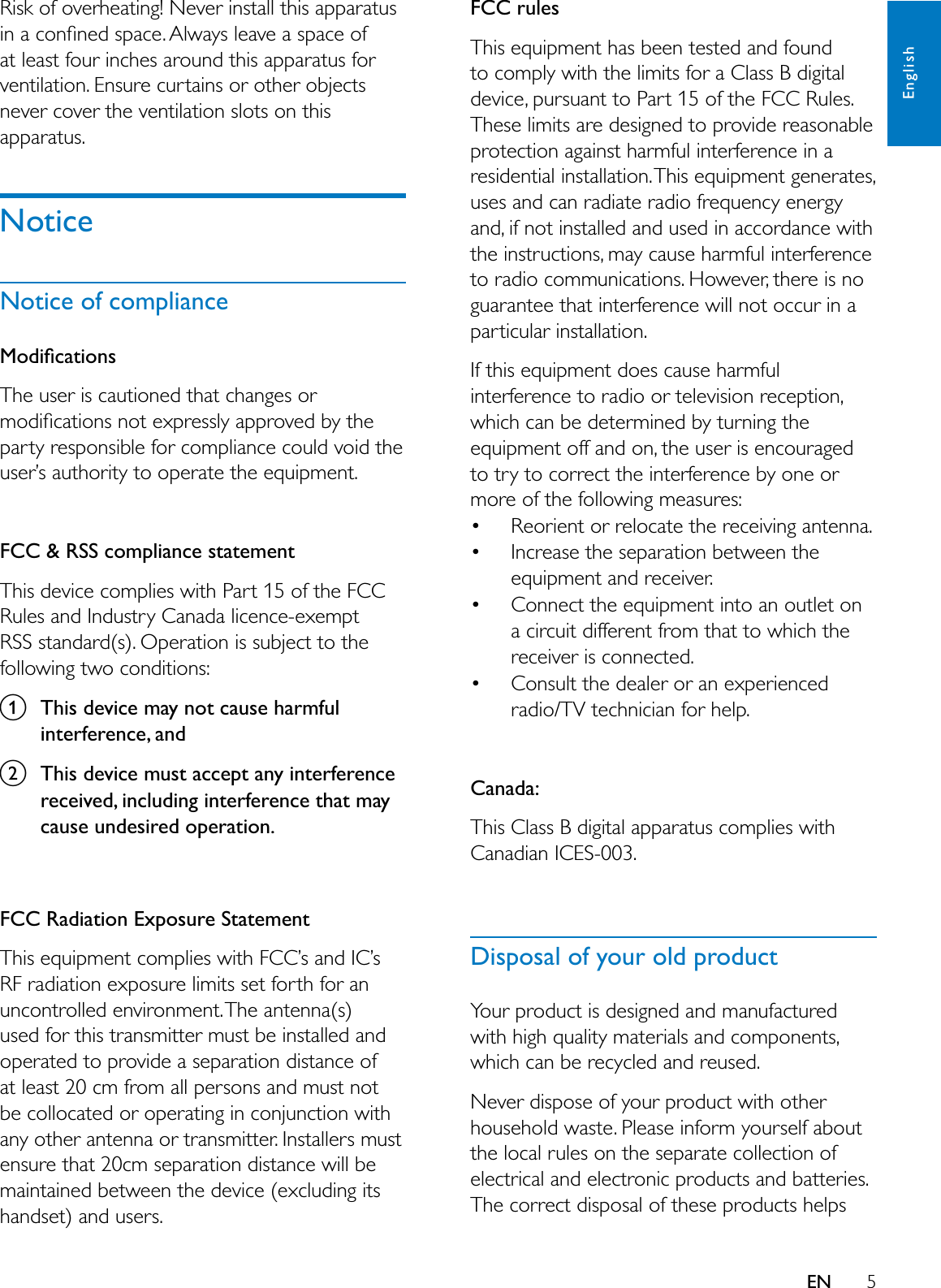 5EnglishEN5LVNRIRYHUKHDWLQJ1HYHULQVWDOOWKLVDSSDUDWXVLQDFRQÀQHGVSDFH$OZD\VOHDYHDVSDFHRIDWOHDVWIRXULQFKHVDURXQGWKLVDSSDUDWXVIRUYHQWLODWLRQ(QVXUHFXUWDLQVRURWKHUREMHFWVQHYHUFRYHUWKHYHQWLODWLRQVORWVRQWKLVDSSDUDWXVNoticeNotice of compliance0RGLÀFDWLRQV7KHXVHULVFDXWLRQHGWKDWFKDQJHVRUPRGLÀFDWLRQVQRWH[SUHVVO\DSSURYHGE\WKHSDUW\UHVSRQVLEOHIRUFRPSOLDQFHFRXOGYRLGWKHXVHU·VDXWKRULW\WRRSHUDWHWKHHTXLSPHQWFCC &amp; RSS compliance statement7KLVGHYLFHFRPSOLHVZLWK3DUWRIWKH)&amp;&amp;5XOHVDQG,QGXVWU\&amp;DQDGDOLFHQFHH[HPSW566VWDQGDUGV2SHUDWLRQLVVXEMHFWWRWKHIROORZLQJWZRFRQGLWLRQVaThis device may not cause harmful interference, andbThis device must accept any interference received, including interference that may cause undesired operation.FCC Radiation Exposure Statement7KLVHTXLSPHQWFRPSOLHVZLWK)&amp;&amp;·VDQG,&amp;·V5)UDGLDWLRQH[SRVXUHOLPLWVVHWIRUWKIRUDQXQFRQWUROOHGHQYLURQPHQW7KHDQWHQQDVXVHGIRUWKLVWUDQVPLWWHUPXVWEHLQVWDOOHGDQGRSHUDWHGWRSURYLGHDVHSDUDWLRQGLVWDQFHRIDWOHDVWFPIURPDOOSHUVRQVDQGPXVWQRWEHFROORFDWHGRURSHUDWLQJLQFRQMXQFWLRQZLWKDQ\RWKHUDQWHQQDRUWUDQVPLWWHU,QVWDOOHUVPXVWHQVXUHWKDWFPVHSDUDWLRQGLVWDQFHZLOOEHPDLQWDLQHGEHWZHHQWKHGHYLFHH[FOXGLQJLWVKDQGVHWDQGXVHUVFCC rules7KLVHTXLSPHQWKDVEHHQWHVWHGDQGIRXQGWRFRPSO\ZLWKWKHOLPLWVIRUD&amp;ODVV%GLJLWDOGHYLFHSXUVXDQWWR3DUWRIWKH)&amp;&amp;5XOHV7KHVHOLPLWVDUHGHVLJQHGWRSURYLGHUHDVRQDEOHSURWHFWLRQDJDLQVWKDUPIXOLQWHUIHUHQFHLQDUHVLGHQWLDOLQVWDOODWLRQ7KLVHTXLSPHQWJHQHUDWHVXVHVDQGFDQUDGLDWHUDGLRIUHTXHQF\HQHUJ\DQGLIQRWLQVWDOOHGDQGXVHGLQDFFRUGDQFHZLWKWKHLQVWUXFWLRQVPD\FDXVHKDUPIXOLQWHUIHUHQFHWRUDGLRFRPPXQLFDWLRQV+RZHYHUWKHUHLVQRJXDUDQWHHWKDWLQWHUIHUHQFHZLOOQRWRFFXULQDSDUWLFXODULQVWDOODWLRQ,IWKLVHTXLSPHQWGRHVFDXVHKDUPIXOLQWHUIHUHQFHWRUDGLRRUWHOHYLVLRQUHFHSWLRQZKLFKFDQEHGHWHUPLQHGE\WXUQLQJWKHHTXLSPHQWRIIDQGRQWKHXVHULVHQFRXUDJHGWRWU\WRFRUUHFWWKHLQWHUIHUHQFHE\RQHRUPRUHRIWKHIROORZLQJPHDVXUHV 5HRULHQWRUUHORFDWHWKHUHFHLYLQJDQWHQQD ,QFUHDVHWKHVHSDUDWLRQEHWZHHQWKHHTXLSPHQWDQGUHFHLYHU &amp;RQQHFWWKHHTXLSPHQWLQWRDQRXWOHWRQDFLUFXLWGLIIHUHQWIURPWKDWWRZKLFKWKHUHFHLYHULVFRQQHFWHG &amp;RQVXOWWKHGHDOHURUDQH[SHULHQFHGUDGLR79WHFKQLFLDQIRUKHOSCanada: 7KLV&amp;ODVV%GLJLWDODSSDUDWXVFRPSOLHVZLWK&amp;DQDGLDQ,&amp;(6Disposal of your old product&lt;RXUSURGXFWLVGHVLJQHGDQGPDQXIDFWXUHGZLWKKLJKTXDOLW\PDWHULDOVDQGFRPSRQHQWVZKLFKFDQEHUHF\FOHGDQGUHXVHG1HYHUGLVSRVHRI\RXUSURGXFWZLWKRWKHUKRXVHKROGZDVWH3OHDVHLQIRUP\RXUVHOIDERXWWKHORFDOUXOHVRQWKHVHSDUDWHFROOHFWLRQRIHOHFWULFDODQGHOHFWURQLFSURGXFWVDQGEDWWHULHV7KHFRUUHFWGLVSRVDORIWKHVHSURGXFWVKHOSV