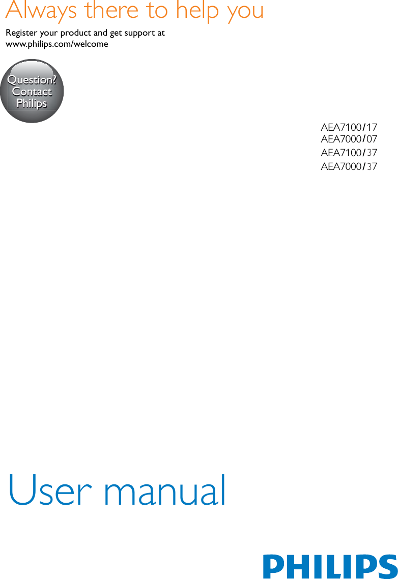 www.philips.com/welcomeUser manualAlways there to help youRegister your product and get support at Question?Contact PhilipsAEA7 100AEA7100AEA7100AEA7 00////77 0007733