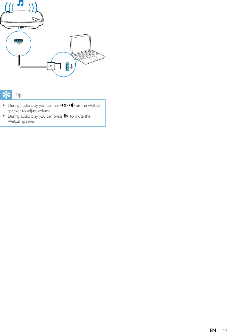 11EN  Tip •During audio play, you can use   /   on the WeCall speaker to adjust volume. •During audio play, you can press   to mute the WeCall speaker.