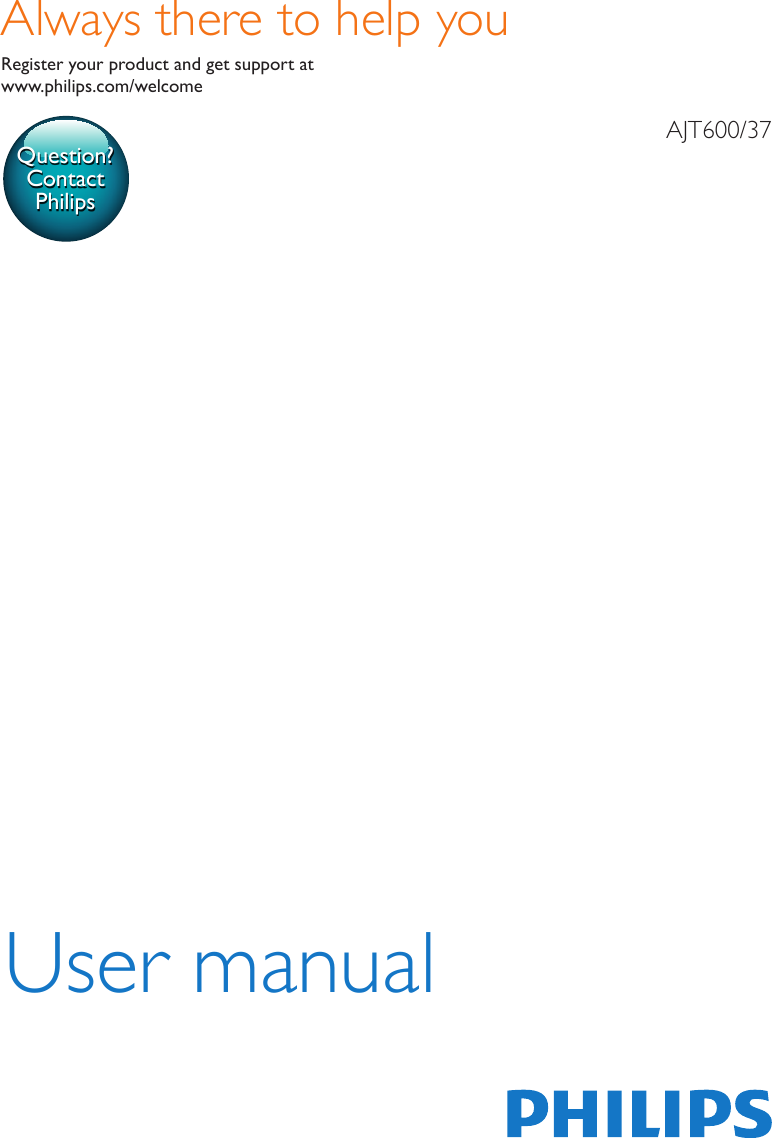 www.philips.com/welcomeUser manualAlways there to help youRegister your product and get support atAJT600/37Question?Contact Philips