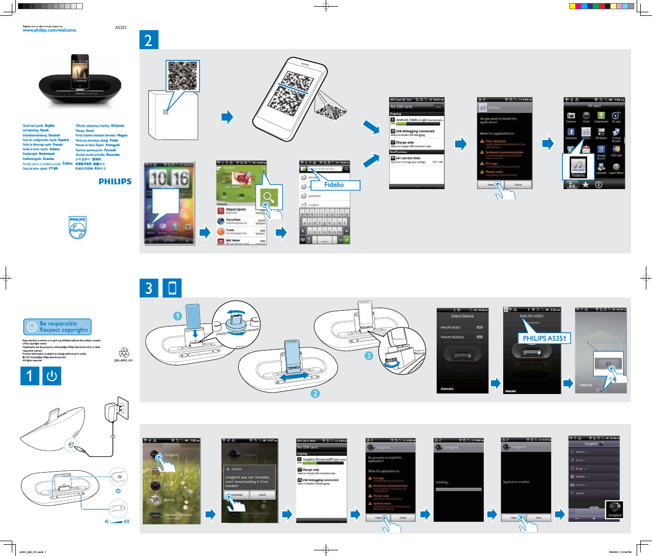 QSG_AS351_V0.1Reproduction in whole or in part is prohibited without the written consent of the copyright owner.Trademarks are the property of Koninklijke Philips Electronics N.V. or their respective owners.Product information is subject to change without prior notice.© 2011 Koninklijke Philips Electronics N.V.All rights reserved.   Quick start guide  EnglishLynvejledning DanskSchnellstartanleitung  DeutschGuide de démarrage rapide  FrançaisGuía de configuración rápida  Español  Snelstartgids NederlandsGuida di avvio rapido ltalianoSnabbstartguide Svenska ČeštinaΟδηγόσ γρήγορησ έναρξησ ΕλληνικάPikaopas SuomiRövid üzembe helyezési útmutató Magyar  Skrócona instrukcja obsługi PolskiManual de Início Rápido PortuguêsКраткое руководство РусскийStručná úvodná príručka   Slovensky✾☧#⇎ᬯ⇆   㩆቗⪞ᖿ䗳ਃ⫼ᣛफㅔԧЁ᭛҄஠ઢ͂ܞڲ᜗᧯խ֮Guia de início rápidoPT-BRAS351www.philips.com/welcomeFidelio132PHILIPS AS351AS351_QSG_V0.1.indd   1 7/20/2011   5:13:46 PM