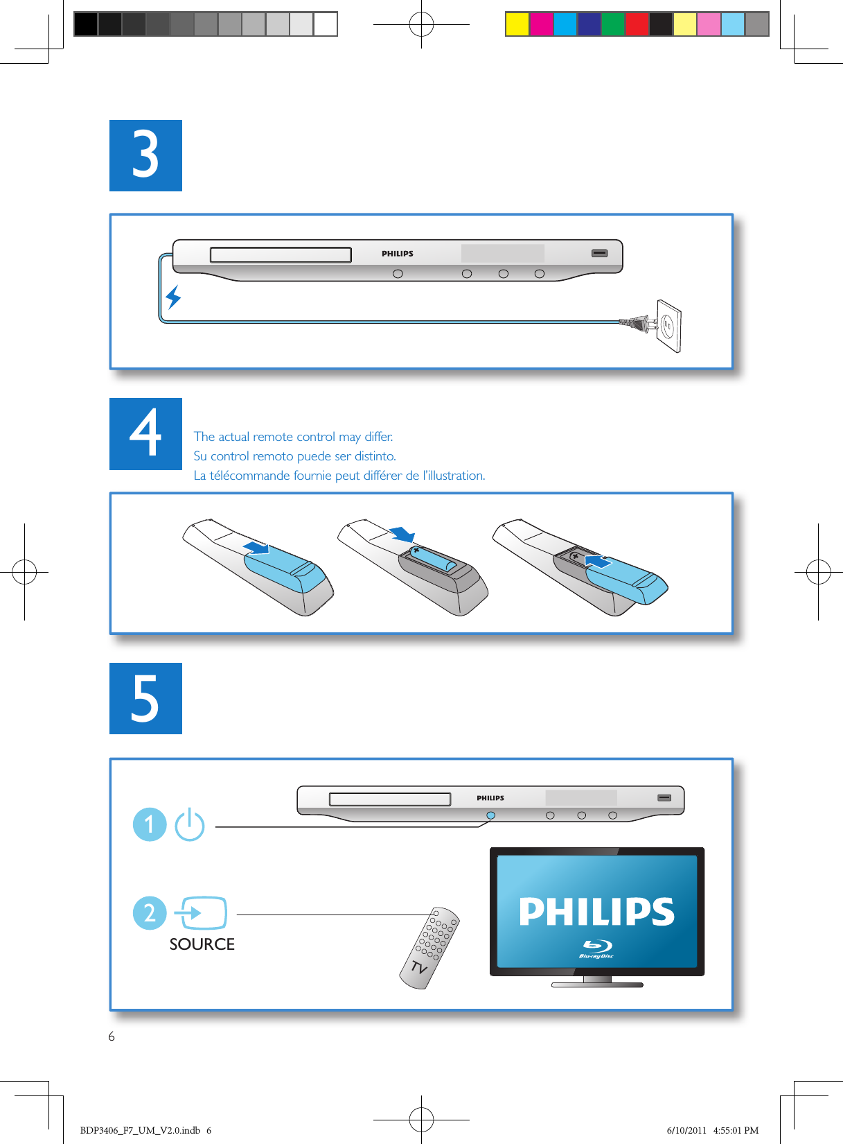 6435SOURCE12TVThe actual remote control may differ.Su control remoto puede ser distinto.La télécommande fournie peut différer de l’illustration.BDP3406_F7_UM_V2.0.indb   6 6/10/2011   4:55:01 PM