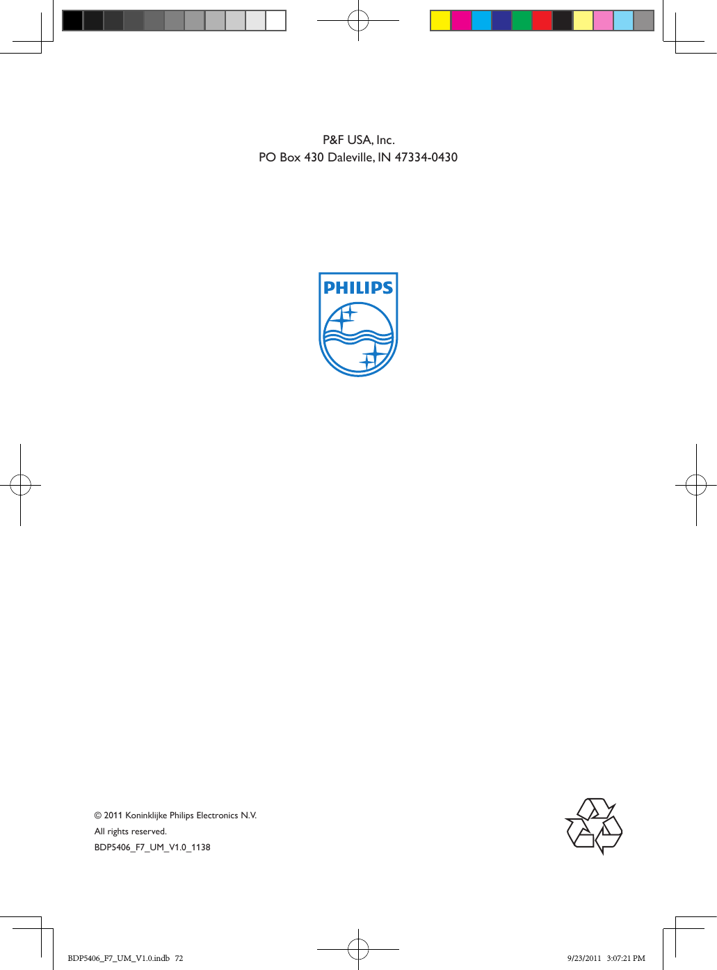 © 2011 Koninklijke Philips Electronics N.V.All rights reserved.BDP5406_F7_UM_V1.0_1138P&amp;F USA, Inc.PO Box 430 Daleville, IN 47334-0430BDP5406_F7_UM_V1.0.indb   72 9/23/2011   3:07:21 PM