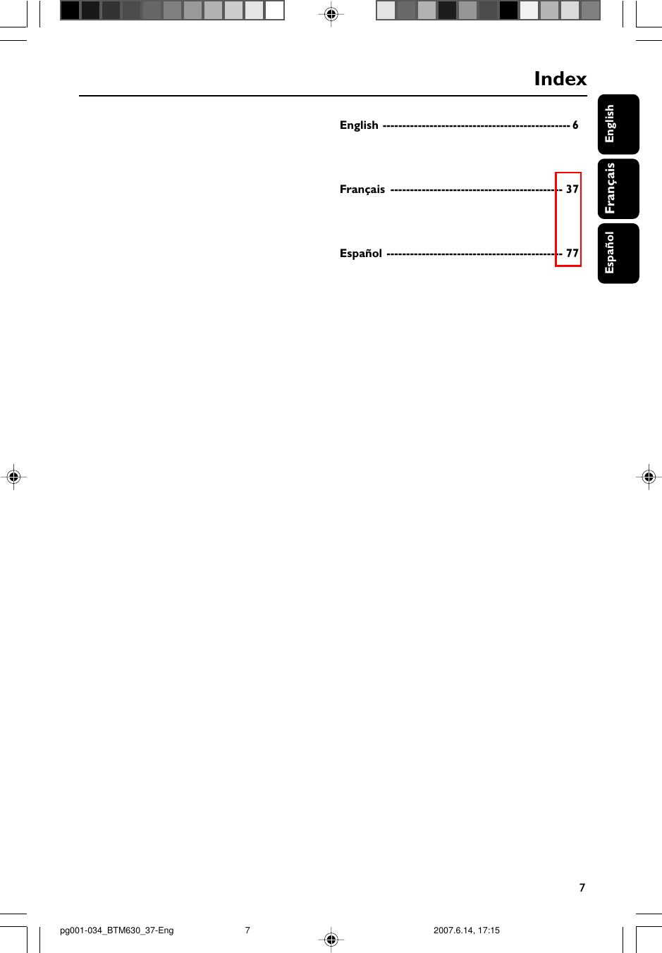 7EnglishFrançaisEspañolIndexEnglish ------------------------------------------------ 6Français -------------------------------------------- 37Español --------------------------------------------- 77pg001-034_BTM630_37-Eng 2007.6.14, 17:157