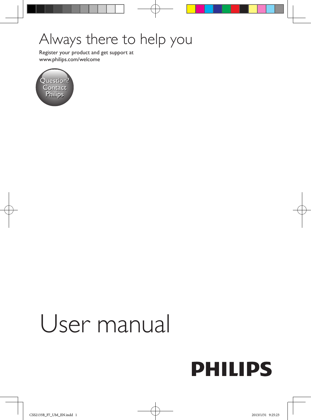 www.philips.com/welcomeUser manualAlways there to help youRegister your product and get support atQuestion?Contact PhilipsCSS2133B_F7_UM_EN.indd   1 2013/1/31   9:25:23