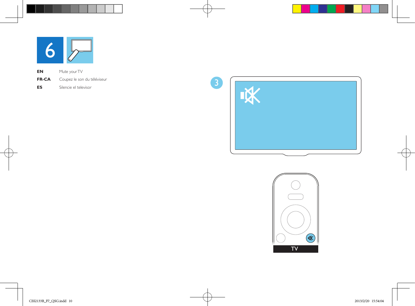 OPTICALCOAXIAL3TVTVHOMEEN    Mute your TV  FR-CA  Coupez le son du téléviseur ES    Silencie el televisor6CSS2133B_F7_QSG.indd   10 2013/2/20   15:54:04