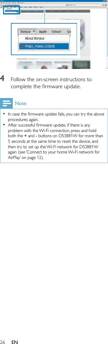 26 4  Follow the on-screen instructions to Note  procedures again.  problem with the Wi-Fi connection, press and hold both the + and - buttons on DS3881W for more than 5 seconds at the same time to reset the device, and then try to set up the Wi-Fi network for DS3881W again (see ‘Connect to your home Wi-Fi network for AirPlay’ on page 12).EN