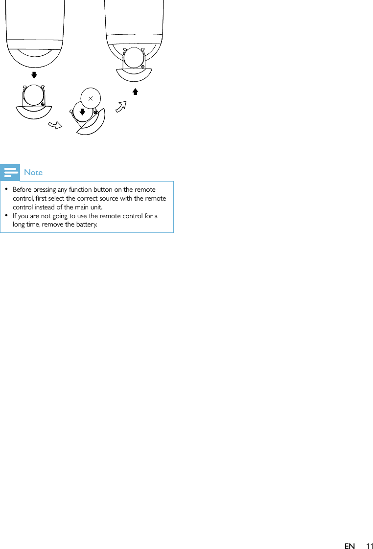 11 NoteBefore pressing any function button on the remote control, ﬁrst select the correct source with the remote control instead of the main unit.If you are not going to use the remote control for a long time, remove the battery.••EN