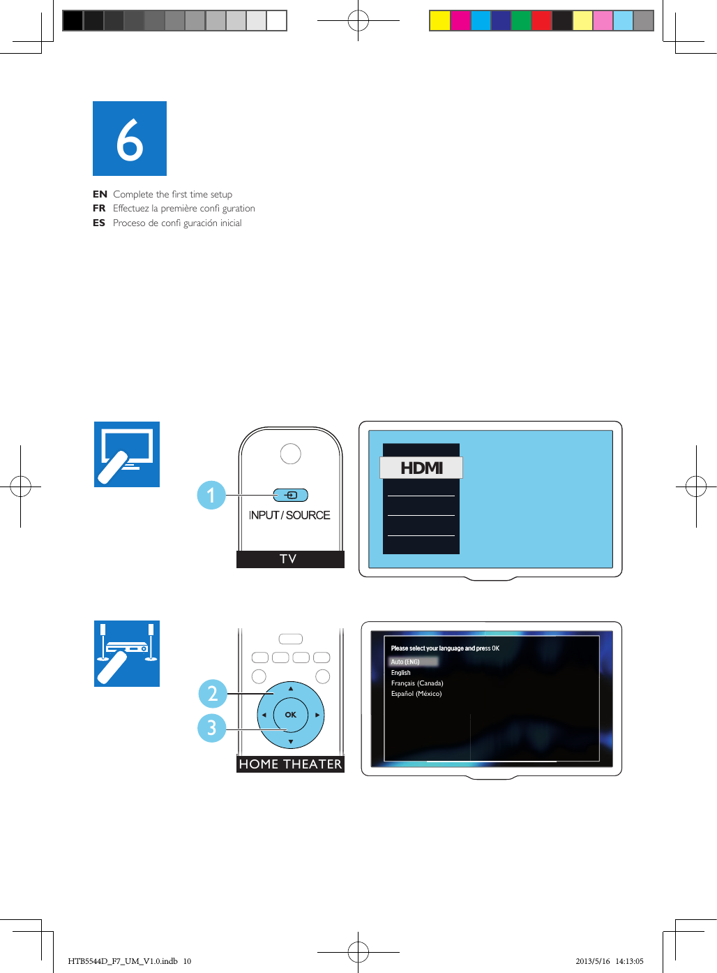 XHDMITV1HOME THEATERHOME THEATERHOME THEATERHOME THEATER32Français (Canada)Español (México)EN  Complete the rst time setupFR  Effectuez la première con gurationES  Proceso de con guración inicial6313 sec2213HTB5544D_F7_UM_V1.0.indb   10 2013/5/16   14:13:05