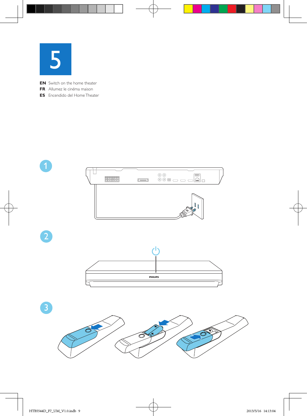 X231EN  Switch on the home theaterFR  Allumez le cinéma maisonES  Encendido del Home Theater5HTB5544D_F7_UM_V1.0.indb   9 2013/5/16   14:13:04