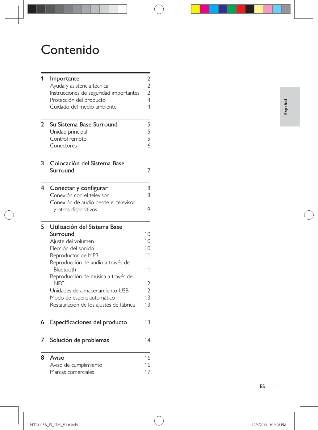 1EspañolESContenido1 Importante  2    2  Su Sistema Base Surround  5   3  Colocación del Sistema Base Surround      5  Utilización del Sistema Base Surround          6  7  Solución de problemas  148 Aviso    HTL4115B_F7_UM_V1.0.indb   1 12/6/2013   3:19:08 PM