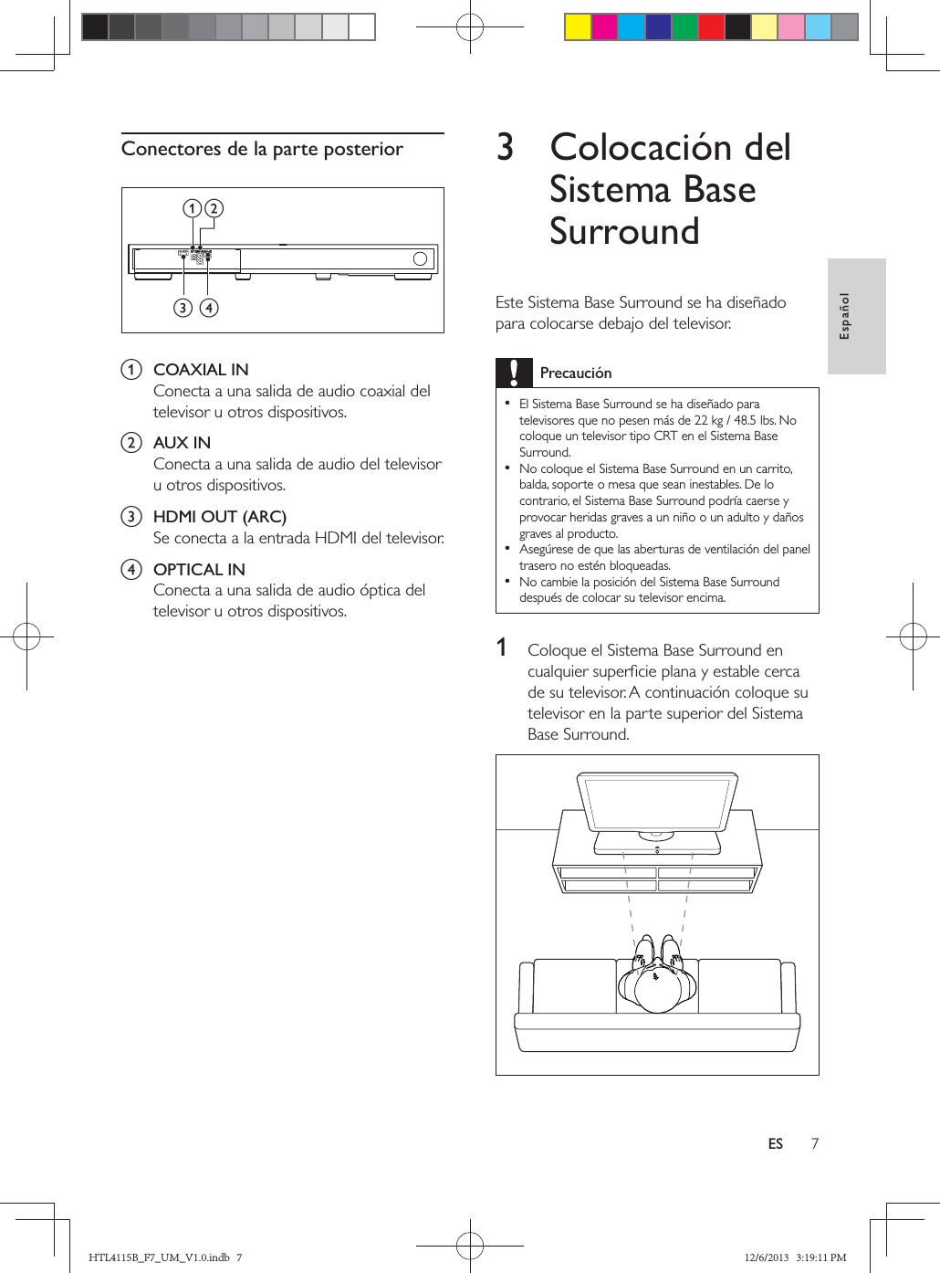 EspañolESConectores de la parte posterior a  COAXIAL INb  AUX INc  HDMI OUT (ARC)d  OPTICAL INcdab3 Colocación del Sistema Base SurroundPrecaución    1   HTL4115B_F7_UM_V1.0.indb   7 12/6/2013   3:19:11 PM