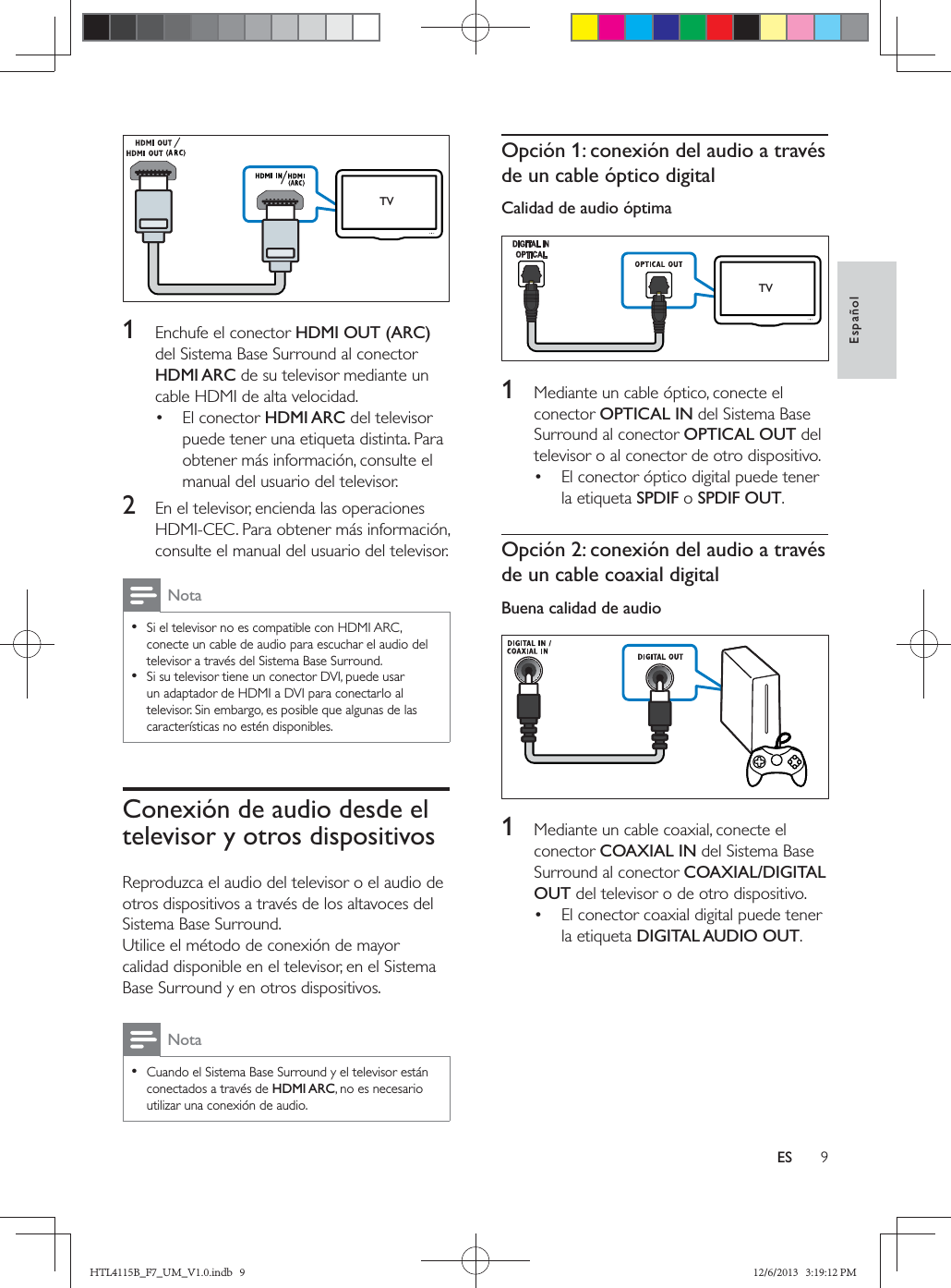 EspañolES  1  HDMI OUT (ARC)HDMI ARC HDMI ARC2  Nota  Conexión de audio desde el televisor y otros dispositivosNota  HDMI ARCTVOpción 1: conexión del audio a través de un cable óptico digitalCalidad de audio óptima   1  OPTICAL INOPTICAL OUT SPDIFSPDIF OUTOpción 2: conexión del audio a través de un cable coaxial digitalBuena calidad de audio  1  COAXIAL INCOAXIAL/DIGITAL OUT DIGITAL AUDIO OUTTVHTL4115B_F7_UM_V1.0.indb   9 12/6/2013   3:19:12 PM