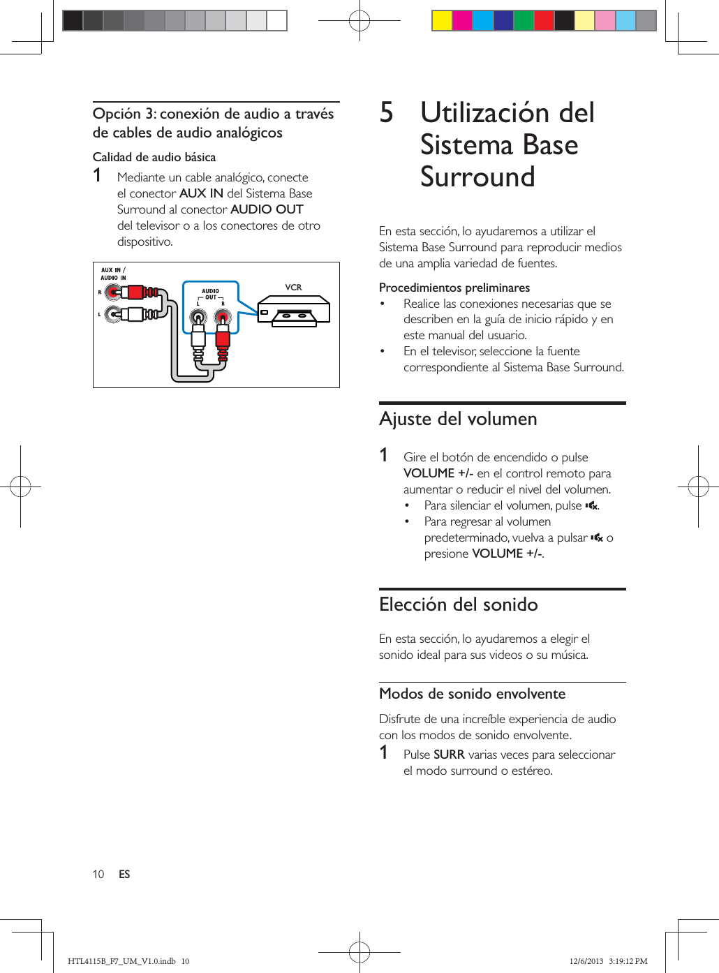  ESOpción 3: conexión de audio a través de cables de audio analógicosCalidad de audio básica1  AUX INAUDIO OUT VCR5 Utilización del Sistema Base SurroundProcedimientos preliminares  Ajuste del volumen1  VOLUME +/-    VOLUME +/-Elección del sonidoModos de sonido envolvente1  SURRHTL4115B_F7_UM_V1.0.indb   10 12/6/2013   3:19:12 PM