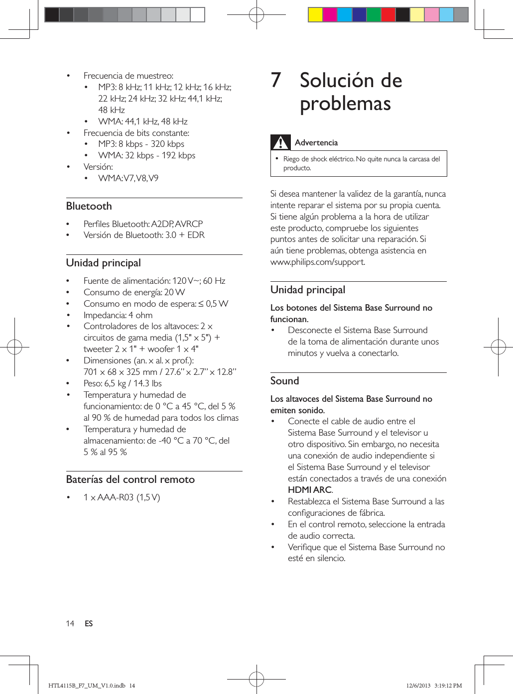 14 ES        BluetoothUnidad principal   Baterías del control remoto 7 Solución de problemasAdvertencia Unidad principalLos botones del Sistema Base Surround no funcionan. SoundLos altavoces del Sistema Base Surround no emiten sonido. HDMI ARC   HTL4115B_F7_UM_V1.0.indb   14 12/6/2013   3:19:12 PM