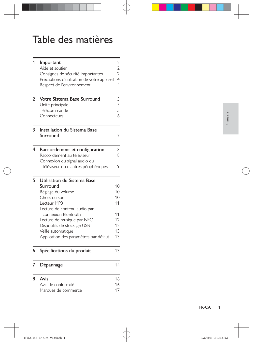 1FrançaisFR-CATable des matières1 Important  2    2  Votre Sistema Base Surround  5   3  Installation du Sistema Base Surround      5  Utilisation du Sistema Base Surround            7 Dépannage  148 Avis    HTL4115B_F7_UM_V1.0.indb   1 12/6/2013   3:19:13 PM