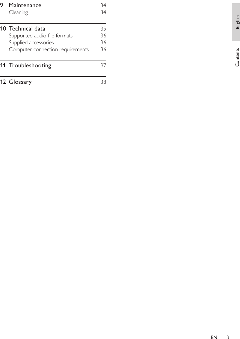 39  Maintenance    34Cleaning    3410  Technical data    35Supported audio le formats    36Supplied accessories    36Computer connection requirements    3611  Troubleshooting    3712  Glossary    38Contents EnglishEN