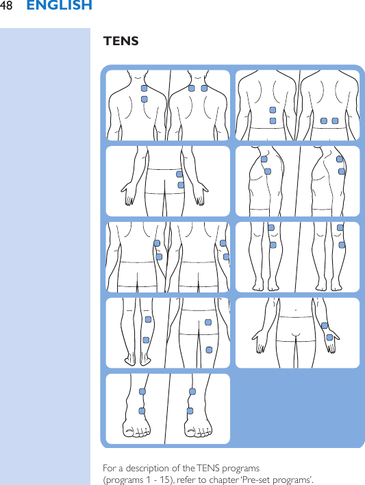  EMS                             For a description of the EMS programs  (programs 16 - 20), refer to chapter ‘Pre-set programs’.   TENS                                   For a description of the TENS programs  (programs 1 - 15), refer to chapter ‘Pre-set programs’. ENGLISH48