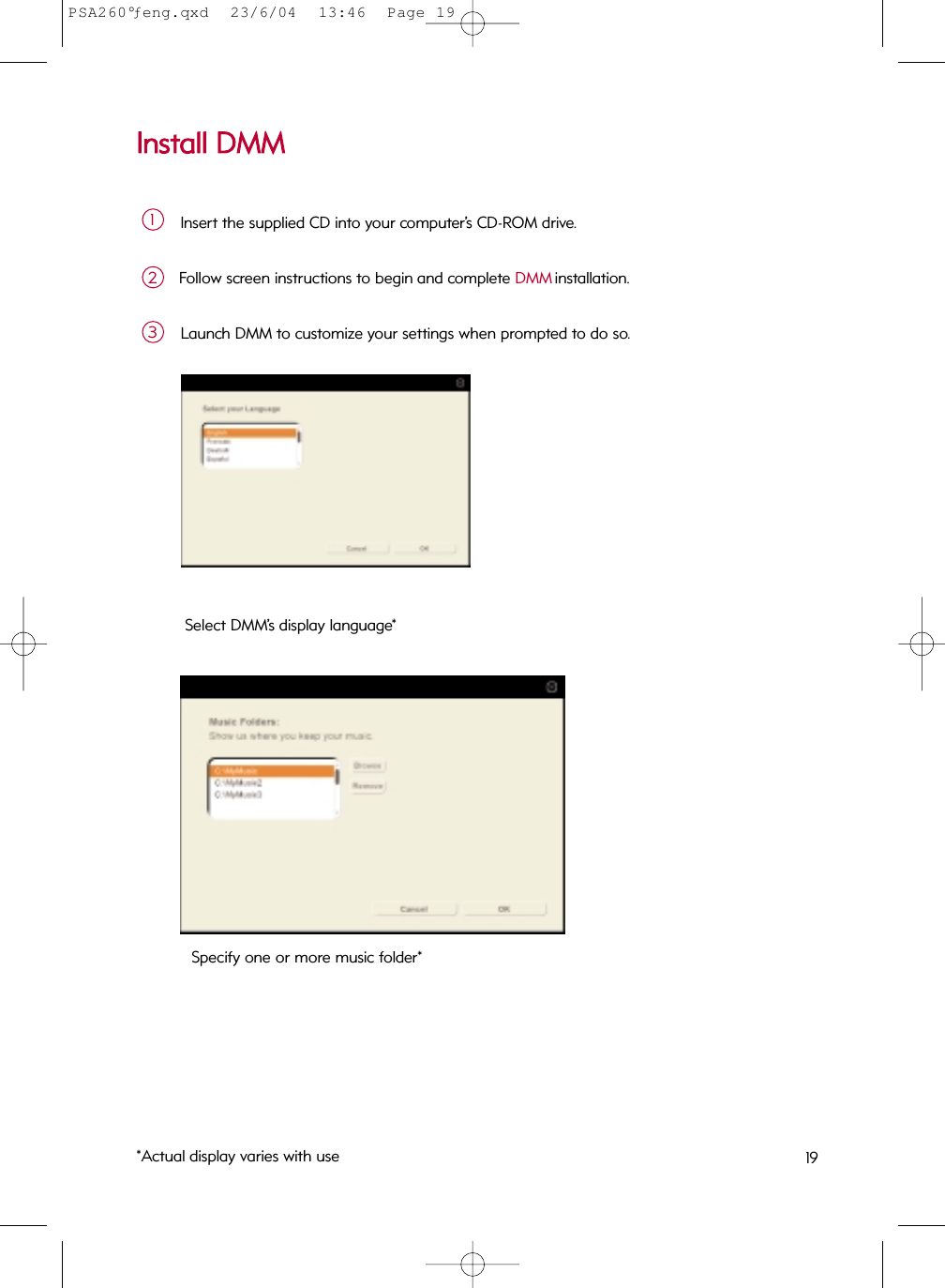 IInnssttaallll  DDMMMMInsert the supplied CD into your computer’s CD-ROM drive.  1Follow screen instructions to begin and complete DMM installation.2Launch DMM to customize your settings when prompted to do so.3Select DMM’s display language*Specify one or more music folder**Actual display varies with use 19PSA260°ƒeng.qxd  23/6/04  13:46  Page 19