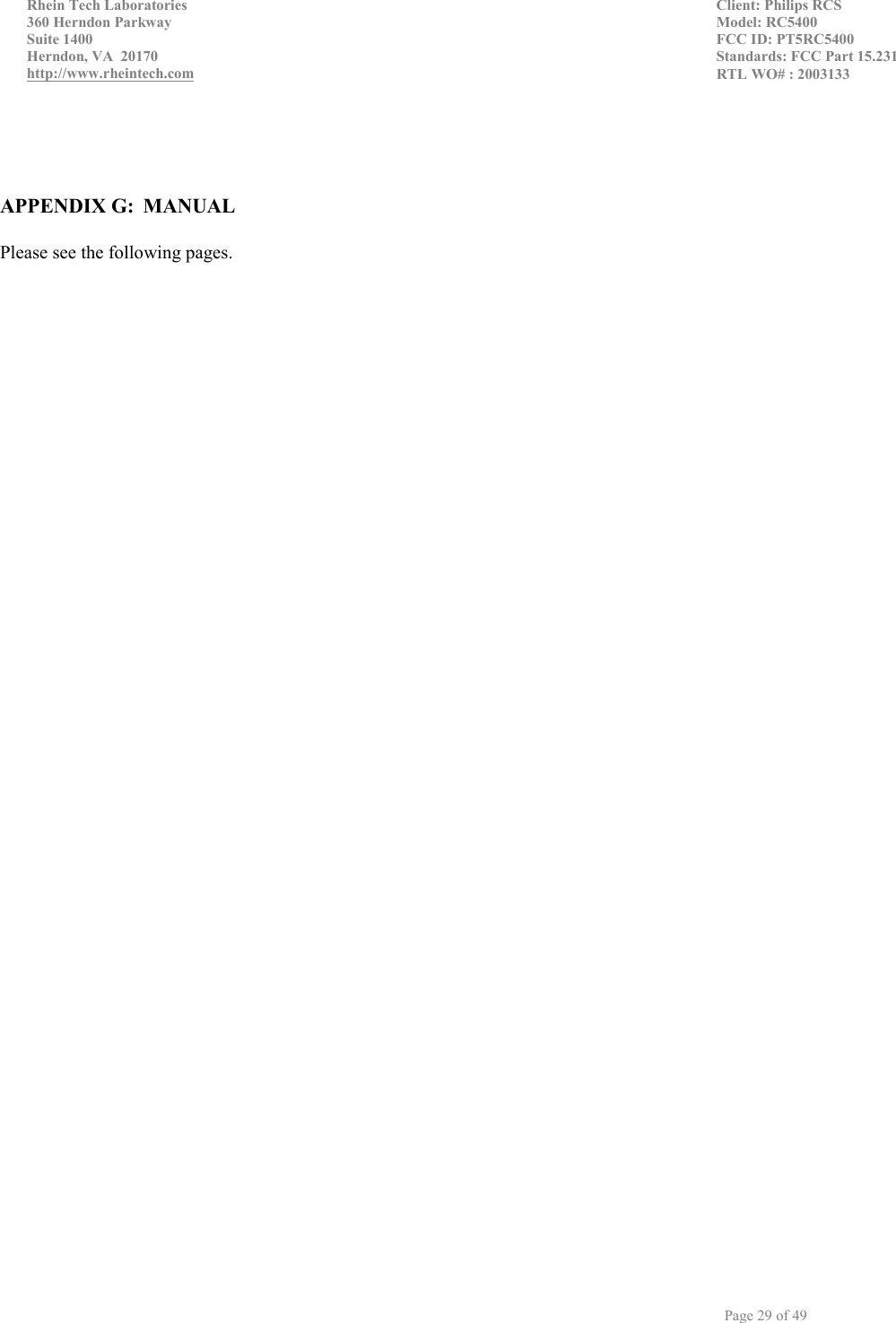   Rhein Tech Laboratories    Client: Philips RCS 360 Herndon Parkway Suite 1400  Model: RC5400 FCC ID: PT5RC5400 Herndon, VA  20170    Standards: FCC Part 15.231 http://www.rheintech.com   RTL WO# : 2003133                                       Page 29 of 49     APPENDIX G:  MANUAL  Please see the following pages.  