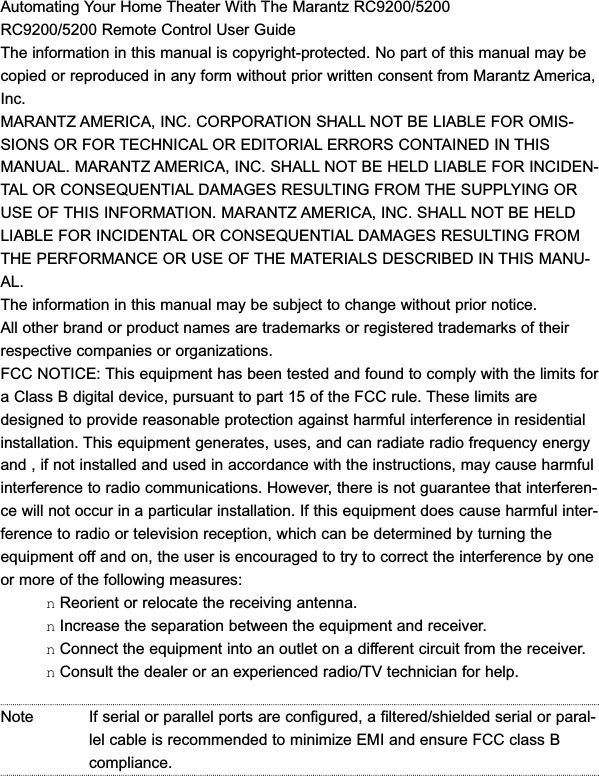 Automating Your Home Theater With The Marantz RC9200/5200   RC9200/5200 Remote Control User GuideThe information in this manual is copyright-protected. No part of this manual may becopied or reproduced in any form without prior written consent from Marantz America,Inc.MARANTZ AMERICA, INC. CORPORATION SHALL NOT BE LIABLE FOR OMIS-SIONS OR FOR TECHNICAL OR EDITORIAL ERRORS CONTAINED IN THISMANUAL. MARANTZ AMERICA, INC. SHALL NOT BE HELD LIABLE FOR INCIDEN-TAL OR CONSEQUENTIAL DAMAGES RESULTING FROM THE SUPPLYING ORUSE OF THIS INFORMATION. MARANTZ AMERICA, INC. SHALL NOT BE HELDLIABLE FOR INCIDENTAL OR CONSEQUENTIAL DAMAGES RESULTING FROMTHE PERFORMANCE OR USE OF THE MATERIALS DESCRIBED IN THIS MANU-AL.The information in this manual may be subject to change without prior notice.All other brand or product names are trademarks or registered trademarks of theirrespective companies or organizations. FCC NOTICE: This equipment has been tested and found to comply with the limits fora Class B digital device, pursuant to part 15 of the FCC rule. These limits aredesigned to provide reasonable protection against harmful interference in residentialinstallation. This equipment generates, uses, and can radiate radio frequency energyand , if not installed and used in accordance with the instructions, may cause harmfulinterference to radio communications. However, there is not guarantee that interferen-ce will not occur in a particular installation. If this equipment does cause harmful inter-ference to radio or television reception, which can be determined by turning theequipment off and on, the user is encouraged to try to correct the interference by oneor more of the following measures:nReorient or relocate the receiving antenna.nIncrease the separation between the equipment and receiver.nConnect the equipment into an outlet on a different circuit from the receiver. nConsult the dealer or an experienced radio/TV technician for help.Note If serial or parallel ports are configured, a filtered/shielded serial or paral-lel cable is recommended to minimize EMI and ensure FCC class Bcompliance.