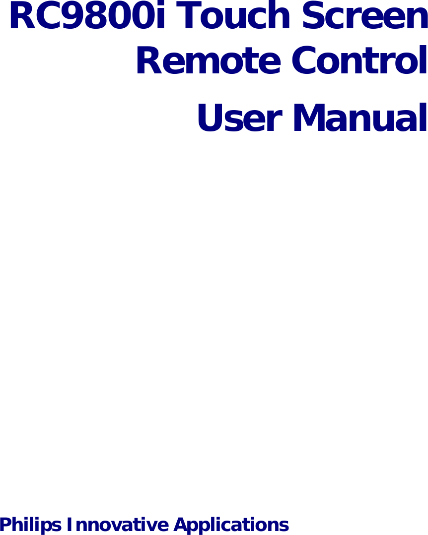 RC9800i Touch Screen Remote Control User Manual      Philips Innovative Applications