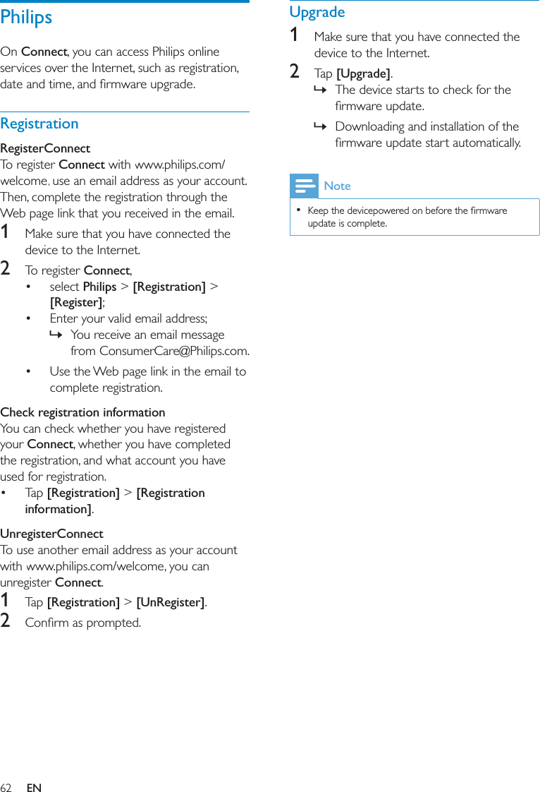 62Upgrade1 2 [Upgrade] » »Note  PhilipsOn ConnectRegistrationRegisterConnectConnect 1 2 Connect Philips &gt; [Registration] &gt; [Register]  » Check registration informationConnect [Registration] &gt; [Registration information]UnregisterConnectConnect1 [Registration] &gt; [UnRegister]2 EN