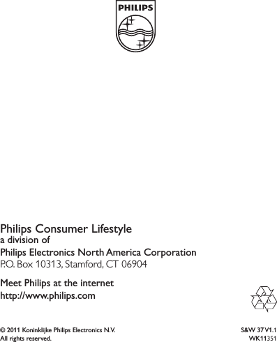 Meet Philips at the internet http://www.philips.comPhilips Consumer Lifestylea division of Philips Electronics North America CorporationP.O. Box 10313, Stamford, CT 06904© 2011 Koninklijke Philips Electronics N.V.All rights reserved.S&amp;W 37 V1.1WK11351