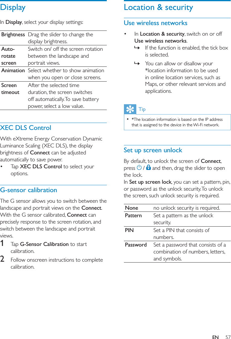 Location &amp; securityUse wireless networks Location &amp; securityUse wireless networks » »Tip  Set up screen unlockConnect  Set up screen lockNone Pattern PIN Password DisplayDisplayBrightness Auto-rotate screenAnimation Screen timeoutXEC DLS ControlConnect  XEC DLS Control G-sensor calibrationConnectConnect 1 G-Sensor Calibration2 EN