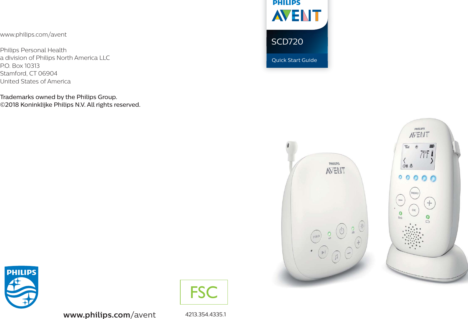 Quick Start GuideSCD720www.philips.com/avent 4213.354.4335.1www.philips.com/aventPhilips Personal Health a division of Philips North America LLC P.O. Box 10313 Stamford, CT 06904 United States of AmericaTrademarks owned by the Philips Group.©2018 Koninklijke Philips N.V. All rights reserved.FSC