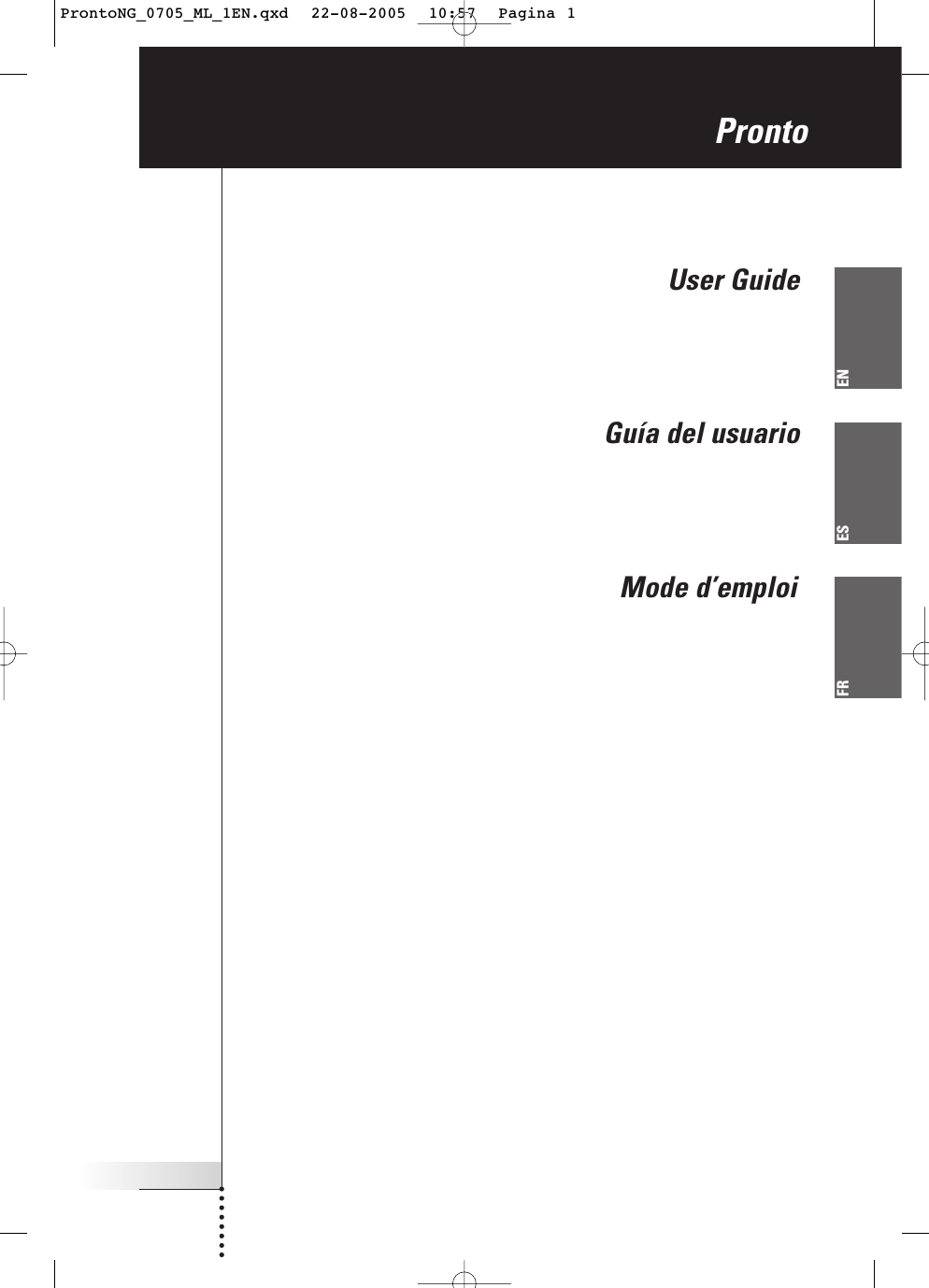 ENUser GuideGuía del usuarioMode d’emploiProntoENESFRProntoNG_0705_ML_1EN.qxd  22-08-2005  10:57  Pagina 1