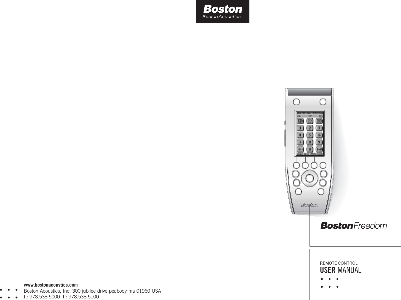 REMOTE CONTROLUSER MANUALwww.bostonacoustics.comBoston Acoustics, Inc. 300 jubilee drive peabody ma 01960 USAt: 978.538.5000  f: 978.538.5100