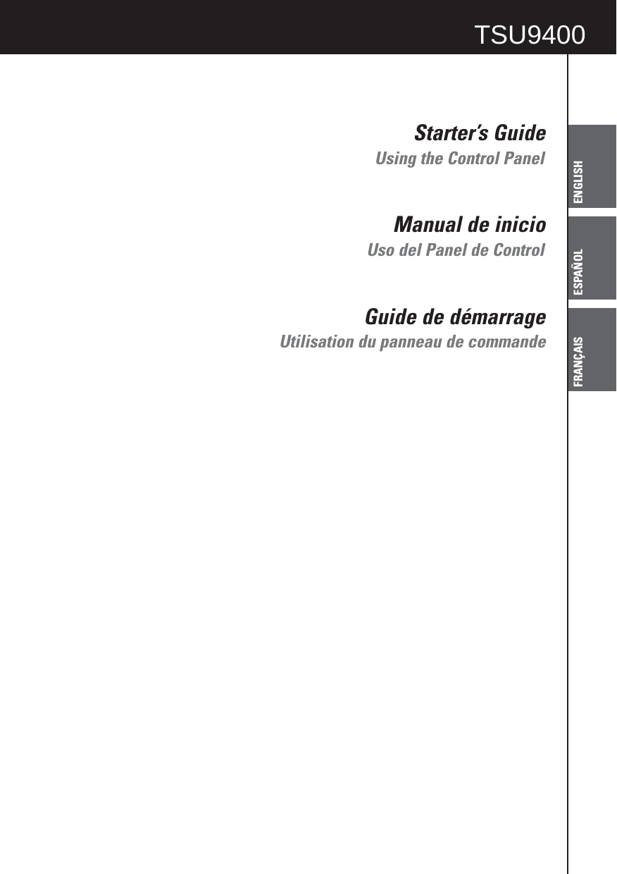 ENGLISHTSU9600 Starter’s GuideESPAÑOLFRANÇAISStarter’s GuideManual de inicioGuide de démarrageTSU9400Using the Control PanelUso del Panel de ControlUtilisation du panneau de commande