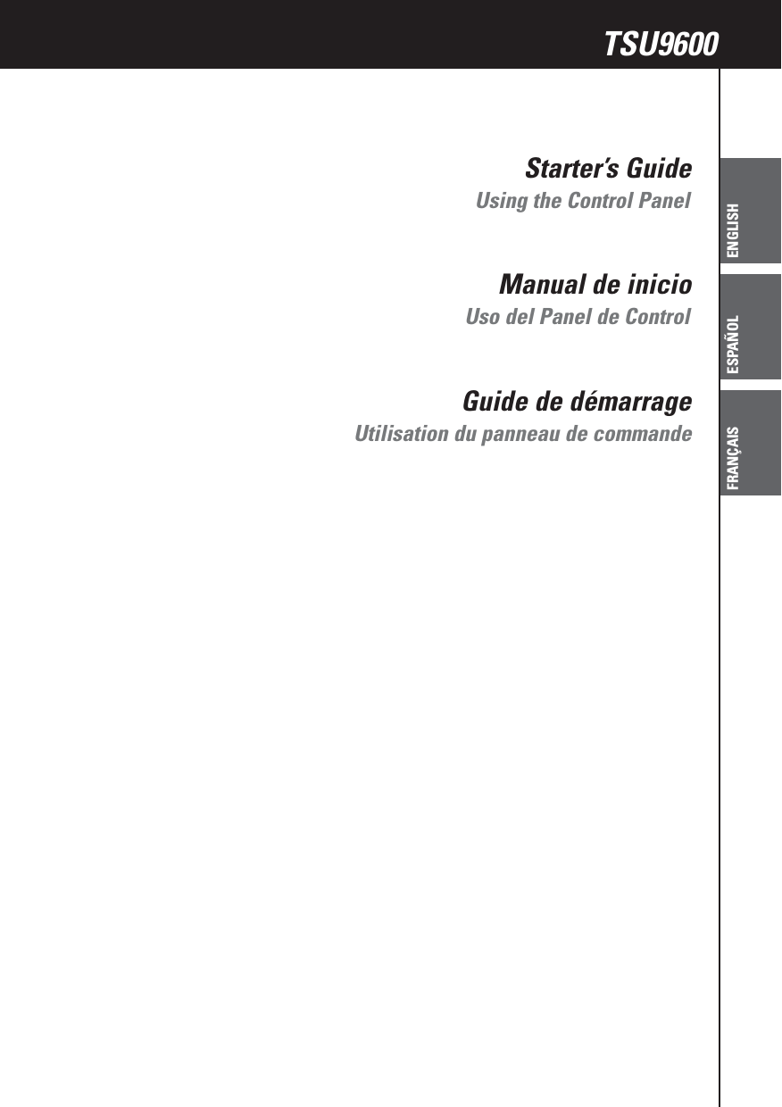 ENGLISHTSU9600 Starter’s GuideESPAÑOLFRANÇAISStarter’s GuideManual de inicioGuide de démarrageTSU9600Using the Control PanelUso del Panel de ControlUtilisation du panneau de commande