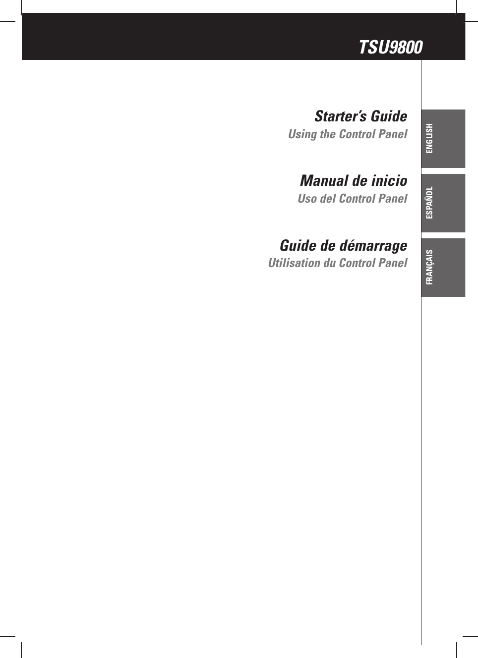 ENGLISHESPAÑOLFRANÇAISStarter’s GuideManual de inicioGuide de démarrageTSU9800Using the Control PanelUso del Control PanelUtilisation du Control Panel