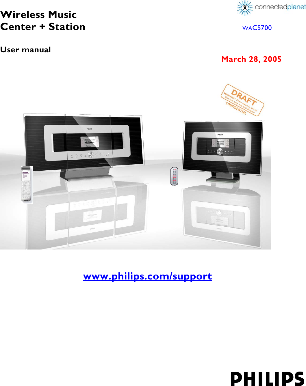  Wireless Music  Center + Station                        WACS700  User manual   March 28, 2005                             www.philips.com/support        philips    