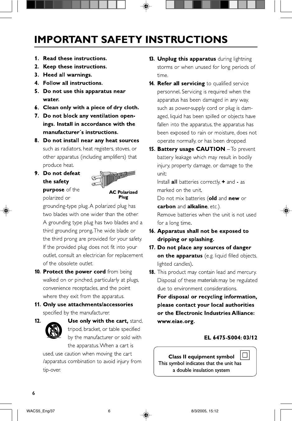 6IMPORTANT SAFETY INSTRUCTIONSClass II equipment symbolThis symbol indicates that the unit has  a double insulation system   Clean only with a piece of dry cloth.materialsWACS5_Eng/37 8/3/2005, 15:126