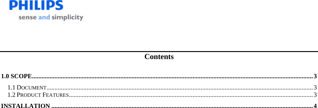      Contents 1.0 SCOPE ............................................................................................................................................................................... 31.1 DOCUMENT ...................................................................................................................................................................... 31.2 PRODUCT FEATURES ........................................................................................................................................................ 3INSTALLATION ................................................................................................................................................................... 4 