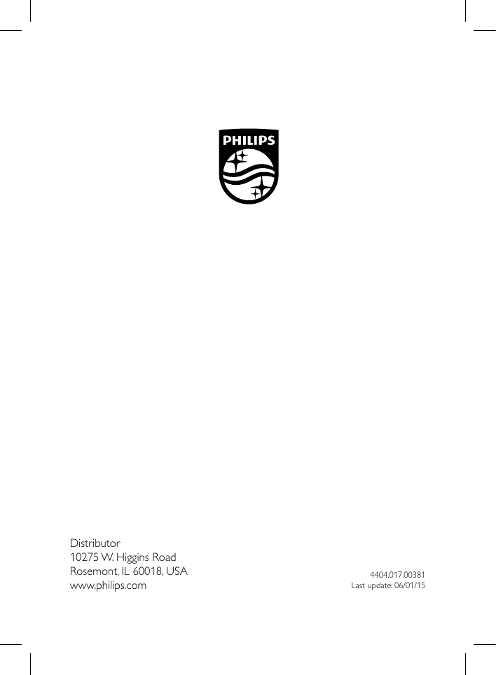 4404.017.00381Last update: 06/01/15Shield_Black_2013 Version 1.1 &ndash; 25 October 2013Distributor10275 W. Higgins RoadRosemont, IL 60018, USAwww.philips.com