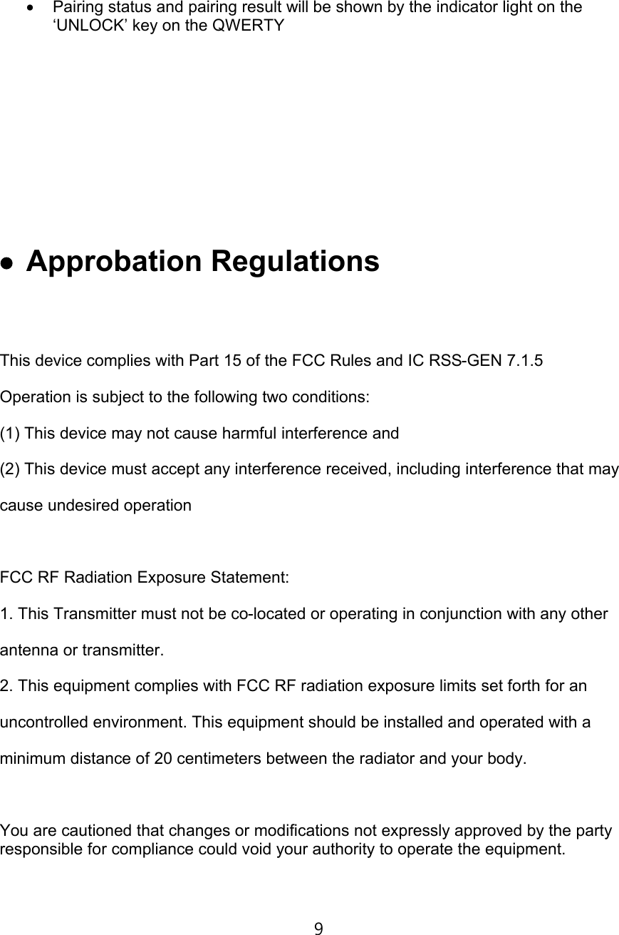 €• Pairing status and pairing result will be shown by the indicator light on the ‘UNLOCK’ key on the QWERTY €“ Approbation RegulationsThis device complies with Part 15 of the FCC Rules and IC RSS-GEN 7.1.5Operation is subject to the following two conditions:(1) This device may not cause harmful interference and(2) This device must accept any interference received, including interference that maycause undesired operationFCC RF Radiation Exposure Statement:1. This Transmitter must not be co-located or operating in conjunction with any otherantenna or transmitter.2. This equipment complies with FCC RF radiation exposure limits set forth for anuncontrolled environment. This equipment should be installed and operated with aminimum distance of 20 centimeters between the radiator and your body.You are cautioned that changes or modifications not expressly approved by the party responsible for compliance could void your authority to operate the equipment.9