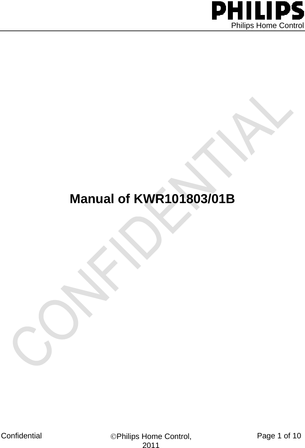  Philips Home Control Confidential  ©Philips Home Control, 2011  Page 1 of 10       Manual of KWR101803/01B                                                                                                