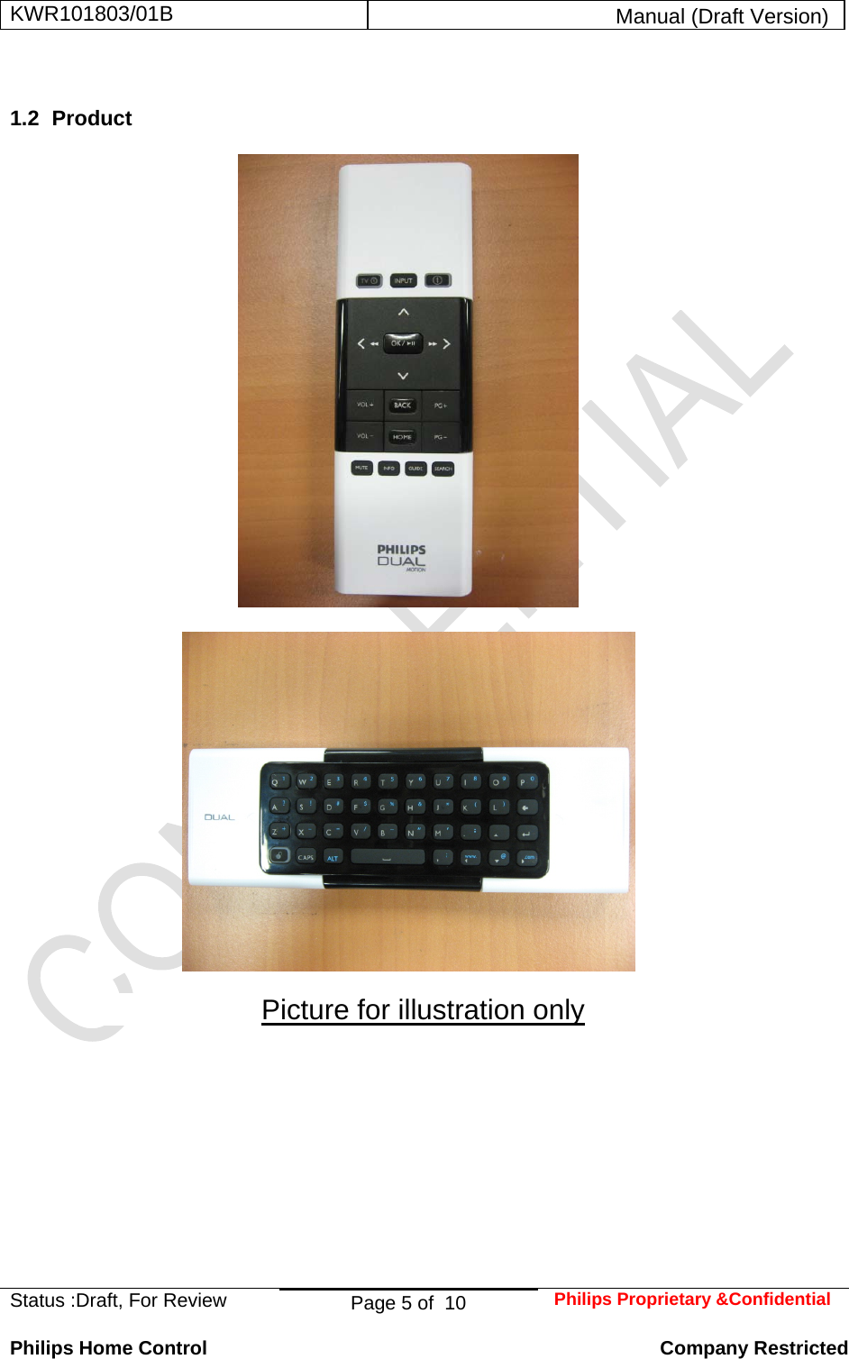 KWR101803/01B  Manual (Draft Version)  Status :Draft, For Review  Page 5 of  10  Philips Proprietary &amp;Confidential  Philips Home Control   Company Restricted 1.2 Product              Picture for illustration only