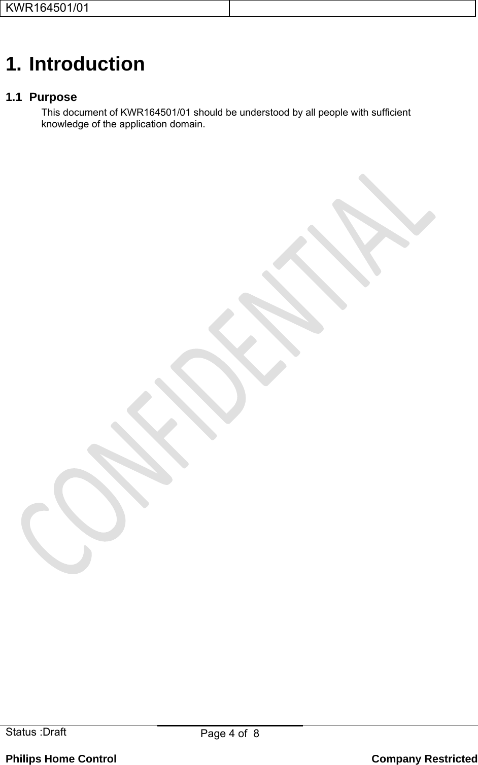 KWR164501/01    Status :Draft  Page 4 of  8  Philips Home Control   Company Restricted  1. Introduction 1.1 Purpose This document of KWR164501/01 should be understood by all people with sufficient knowledge of the application domain.  