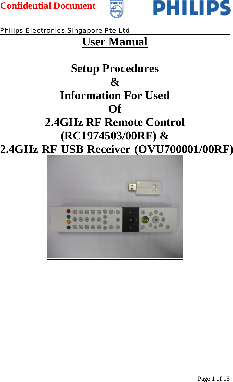 Confidential Document   Philips Electronics Singapore Pte Ltd  Page 1 of 15User Manual  Setup Procedures &amp; Information For Used Of 2.4GHz RF Remote Control (RC1974503/00RF) &amp;  2.4GHz RF USB Receiver (OVU700001/00RF)          